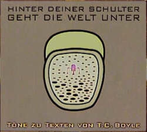 Hinter deiner Schulter geht die Welt unter: Töne zu Texten von T.C.Boyle