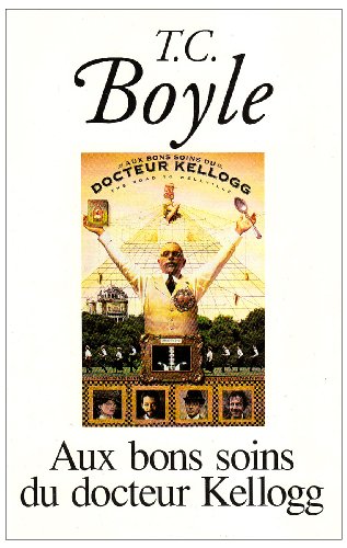 Aux bons soins du Dr Kellogg: La route de Wellville, roman