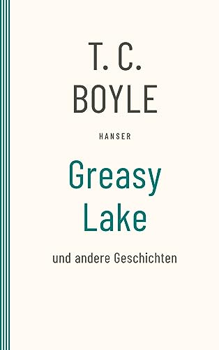 Greasy Lake: und andere Geschichten von Carl Hanser Verlag GmbH & Co. KG