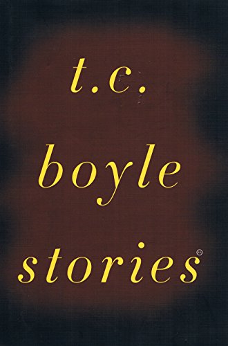 T.C.Boyle Stories: The Collected Stories