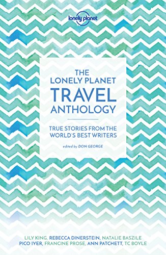 Lonely Planet The Lonely Planet Travel Anthology: True stories from the world's best writers (Lonely Planet Travel Literature) von Lonely Planet