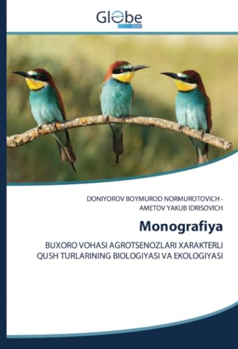 Monografiya: BUXORO VOHASI AGROTSENOZLARI XARAKTERLI QUSH TURLARINING BIOLOGIYASI VA EKOLOGIYASI von GlobeEdit