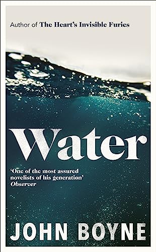 Water: A haunting, confronting novel from the author of The Heart’s Invisible Furies (The elements, 1) Water: A haunting, confronting novel from the author of The Heart’s Invisible Furies (The elements, 1)