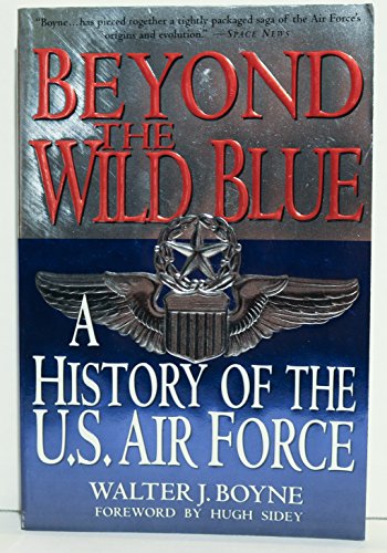 Beyond the Wild Blue: A History of the United States Air Force, 1947-1997: History of the U.S.Air Force, 1947-97 (Thomas Dunne Book S.)