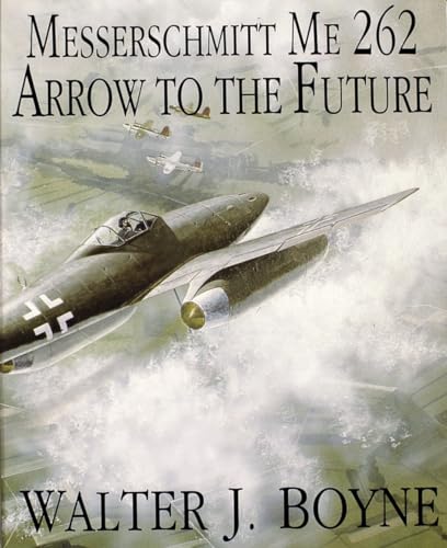 Messerschmitt Me 262: Arrow to the Future (Schiffer Military/Aviation History)