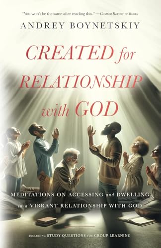 Created for Relationship with God: Meditations on accessing and dwelling in a vibrant relationship with God von Independently published