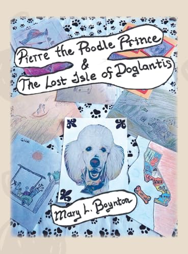 Pierre the Poodle Prince & The Lost Isle of Doglantis von Archway Publishing