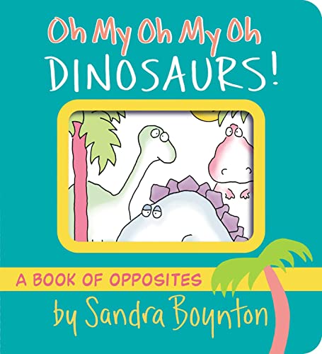 Oh My Oh My Oh Dinosaurs!: A Book of Opposites (Boynton on Board) von Boynton Bookworks