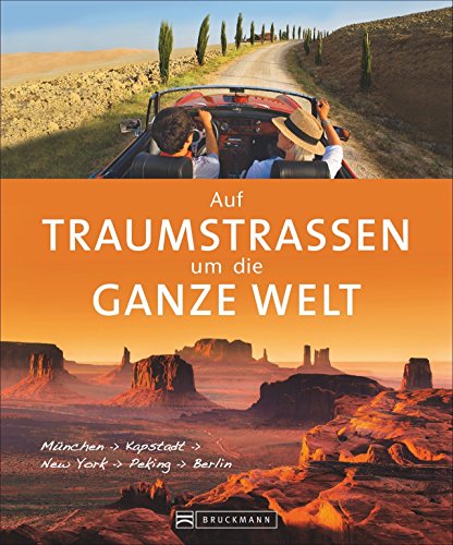 Autoweltreise: Das große Autoweltreisebuch. Ein Roadtrip auf den schönsten Routen einmal um die ganze Welt. Der Bildband für die Reiseplanung in ... - Kapstadt - New York - Peking - Berlin