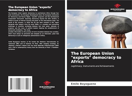 The European Union "exports" democracy to Africa: Legitimacy, Instruments and Achievements. von Our Knowledge Publishing