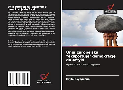 Unia Europejska "eksportuje" demokracj¿ do Afryki: Legalno¿¿, instrumenty i osi¿gni¿cia. von Wydawnictwo Nasza Wiedza