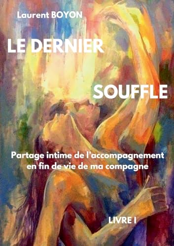 Le Dernier Souffle: Partage intime de l'accompagnement en fin de vie de ma compagne von BoD – Books on Demand – Frankreich