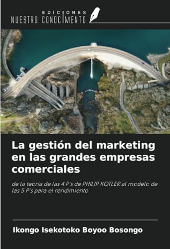 La gestión del marketing en las grandes empresas comerciales: de la teoría de las 4 P's de PHILIP KOTLER al modelo de las 5 P's para el rendimiento von Ediciones Nuestro Conocimiento