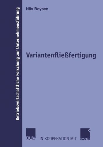 Variantenfließfertigung (Betriebswirtschaftliche Forschung zur Unternehmensführung) (German Edition): Diss. (Betriebswirtschaftliche Forschung zur Unternehmensführung, 49, Band 49)