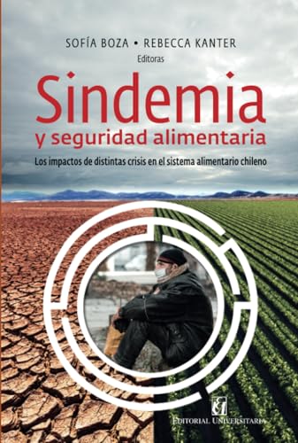 Sindemia y seguridad alimentaria: Los impactos de distintas crisis en el sistema alimentario chileno von Editorial Universitaria de Chile