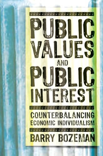 Public Values and Public Interest: Counterbalancing Economic Individualism (Public Management and Change, Band 224)