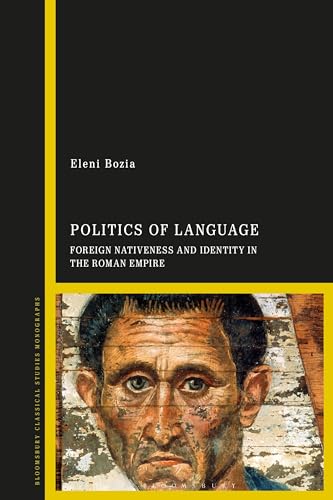 Politics of Language: Foreign Nativeness and Identity in the Roman Empire von Bloomsbury Academic