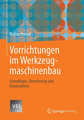 Vorrichtungen im Werkzeugmaschinenbau: Grundlagen, Berechnung und Konstruktion (VDI-Buch) von Springer