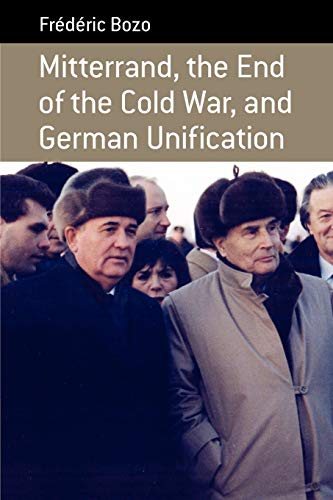 Mitterrand, the End of the Cold War, and German Unification (Berghahn Monographs in French Studies)
