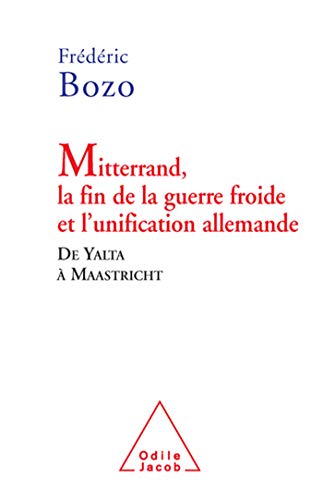 Mitterrand, la fin de la guerre froide et l'unification allemande: De Yalta à Maastricht von JACOB