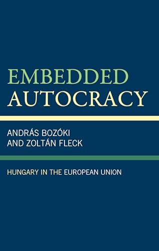 Embedded Autocracy: Hungary in the European Union Embedded Autocracy: Hungary in the European Union von Lexington Books
