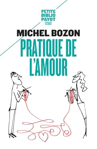 Pratique de l'amour: Le plaisir et l'inquiétude Pratique de l'amour: Le plaisir et l'inquiétude