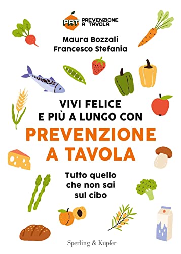 Vivi felice e più a lungo con Prevenzione a Tavola. Tutto quello che non sai sul cibo von Sperling & Kupfer