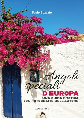 Angoli speciali d'Europa. Una guida emotiva con fotografie dell'autore Angoli speciali d'Europa. Una guida emotiva con fotografie dell'autore von Macchione Editore