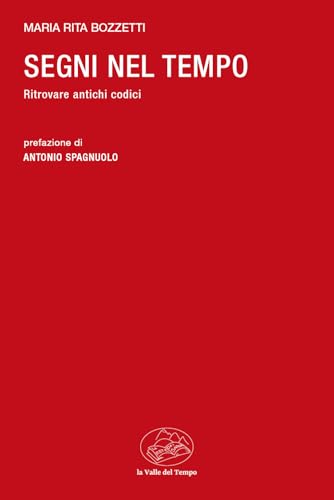 Segni nel tempo. Ritrovare antichi codici (Frontiere della poesia contemporanea) von La valle del tempo