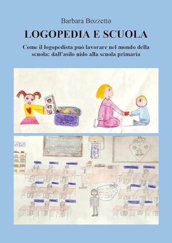 Logopedia e scuola. Come il logopedista può lavorare nel mondo della scuola: dall'asilo nido alla scuola primaria von Youcanprint