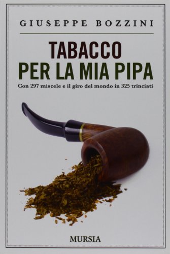 Tabacco per la mia pipa: Con 297 miscele e il giro del mondo in 325 trinciati