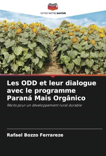 Les ODD et leur dialogue avec le programme Paraná Mais Orgânico: Récits pour un développement rural durable von Editions Notre Savoir