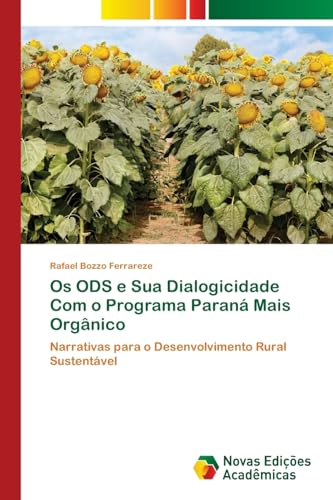 Os ODS e Sua Dialogicidade Com o Programa Paraná Mais Orgânico: Narrativas para o Desenvolvimento Rural Sustentável von Novas Edições Acadêmicas