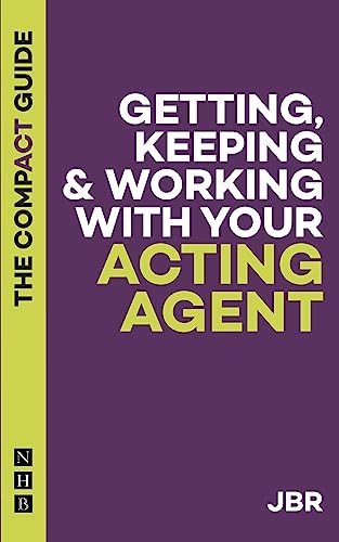 Getting, Keeping & Working With Your Acting Agent: The Compact Guide (The Compact Guides)