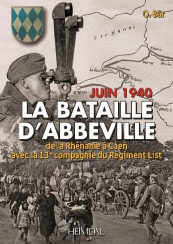 Juin 1940 La Bataille D'abbeville: De La Rhénanie À Caen Avec La 13e Compagnie Du Régiment List
