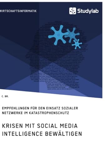 Krisen mit Social Media Intelligence bewältigen. Empfehlungen für den Einsatz sozialer Netzwerke im Katastrophenschutz Krisen mit Social Media Intelligence bewältigen. Empfehlungen für den Einsatz sozialer Netzwerke im Katastrophenschutz