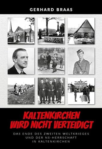 Kaltenkirchen wird nicht verteidigt: Das Ende des Zweiten Weltkrieges und der NS-Herrschaft in Kaltenkirchen