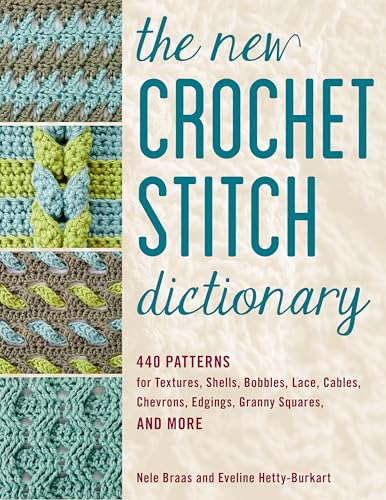 The New Crochet Stitch Dictionary: 440 Patterns for Textures, Shells, Bobbles, Lace, Cables, Chevrons, Edgings, Granny Squares, and More von Stackpole Books