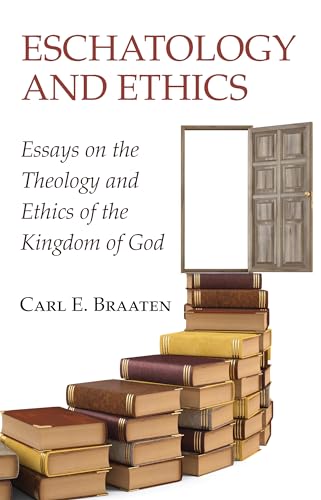 Eschatology and Ethics: Essays on the Theology and Ethics of the Kingdom of God