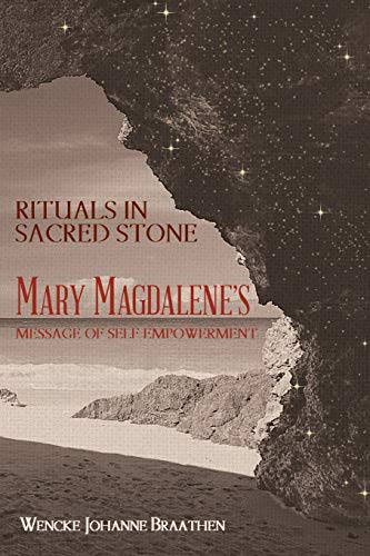 Rituals in Sacred Stone: Mary Magdalene's Message of Self Empowerment.