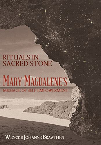 Rituals in Sacred Stone: Mary Magdalene's Message of Self Empowerment.
