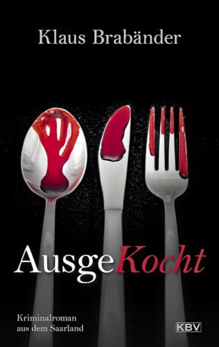 AusgeKocht: Kriminalroman aus dem Saarland von KBV Verlags-und Medienges