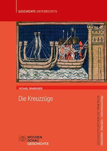 Die Kreuzzüge (Geschichtsunterricht praktisch) von Wochenschau Verlag