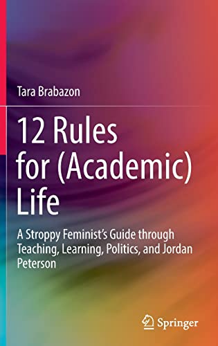 12 Rules for (Academic) Life: A Stroppy Feminist’s Guide through Teaching, Learning, Politics, and Jordan Peterson von Springer
