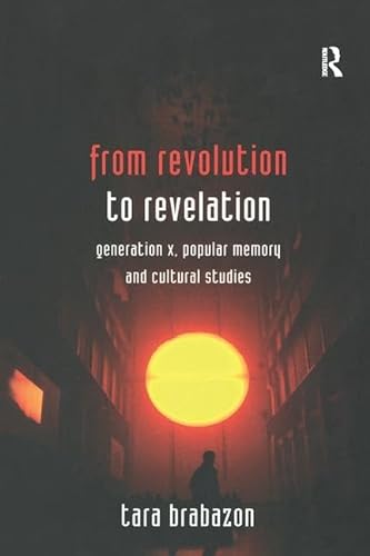 From Revolution To Revelation: Generation X Popular Memory And Cultural Studies