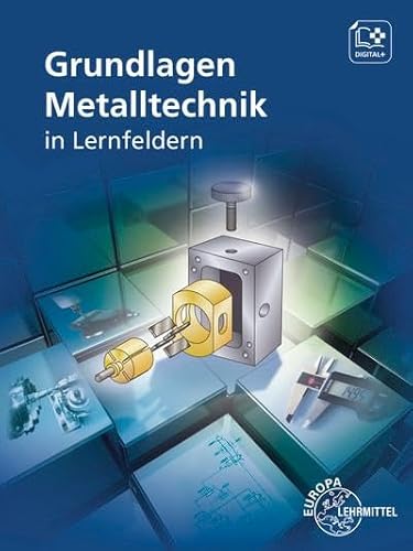 Grundlagen Metalltechnik: in Lernfeldern von Europa-Lehrmittel