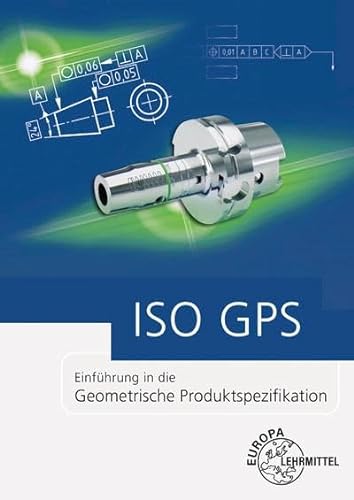 ISO GPS: Einführung in die Geometrische Produktspezifikation von Europa-Lehrmittel