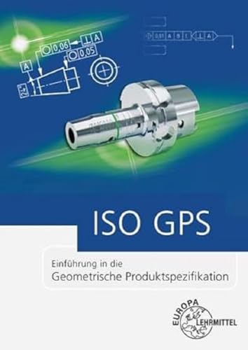 ISO GPS: Einführung in die Geometrische Produktspezifikation von Europa-Lehrmittel