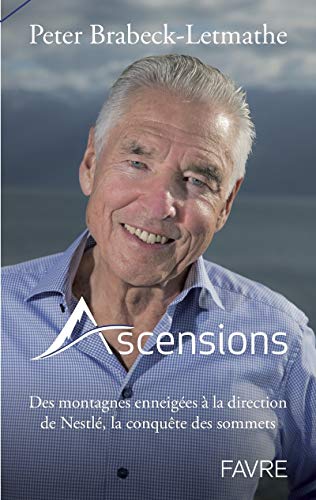 Ascensions: Des montagnes enneigées à la direction de Nestlé, la conquête des sommets von FAVRE