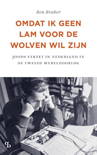 Omdat ik geen lam voor de wolven wil zijn: Joods verzet in Nederland in de Tweede Wereldoorlog von Uitgeverij Balans